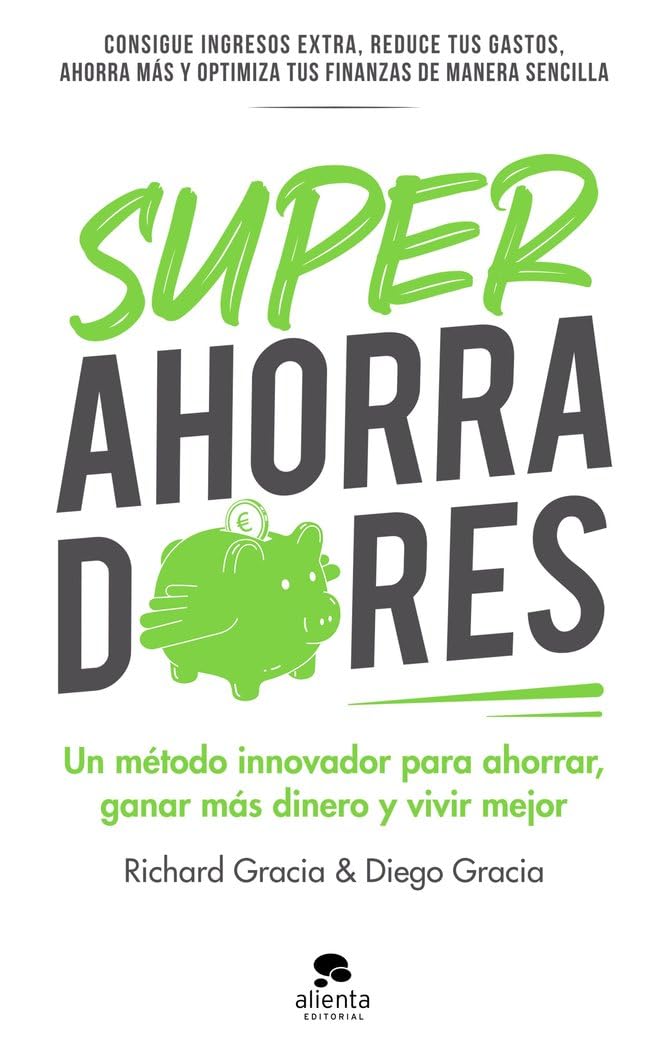 Superahorradores: Un método innovador para ahorrar, ganar más dinero y vivir mejor (Alienta)