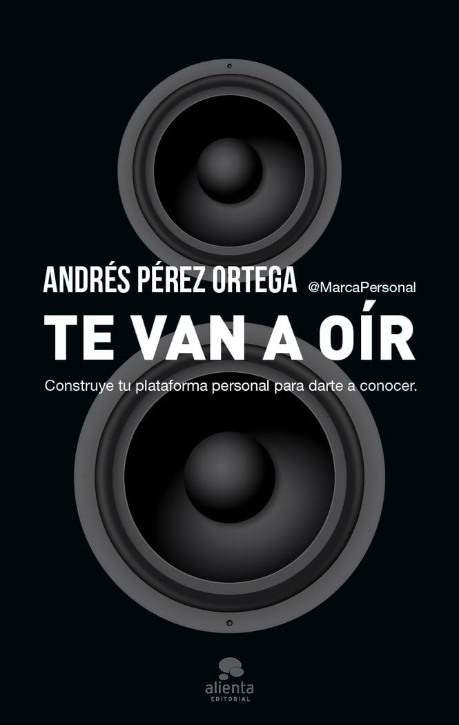 Te van a oír: Construye tu plataforma personal para darte a conocer (Alienta)