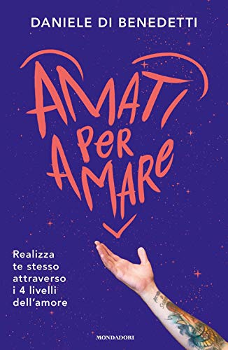 Amati per amare. Realizza te stesso attraverso i 4 livelli dell'amore (Vivere meglio)
