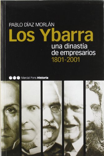YBARRA, LOS: Una dinastía de empresarios (1801-2001): 5 (Memorias y Biografías)