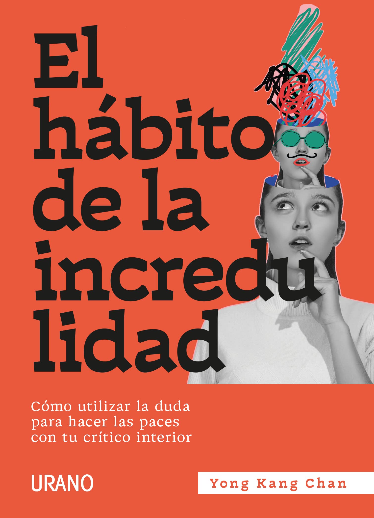 El hábito de la incredulidad: Cómo utilizar la duda para hacer las paces con tu crítico interior (Crecimiento personal)