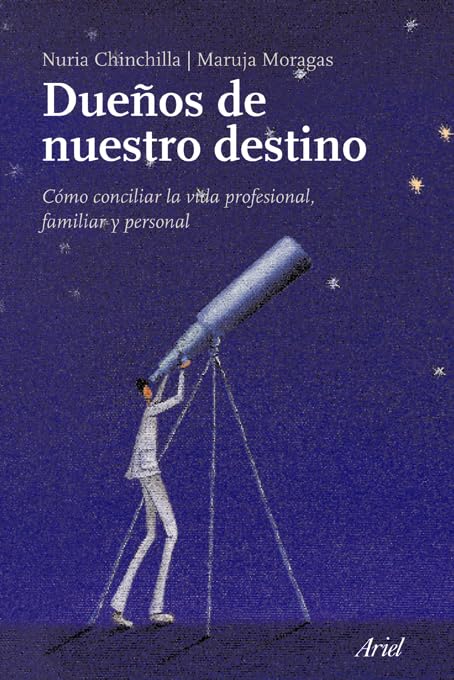 Dueños de nuestro destino: Cómo conciliar la vida profesional, familiar y personal: 1 (Ariel)