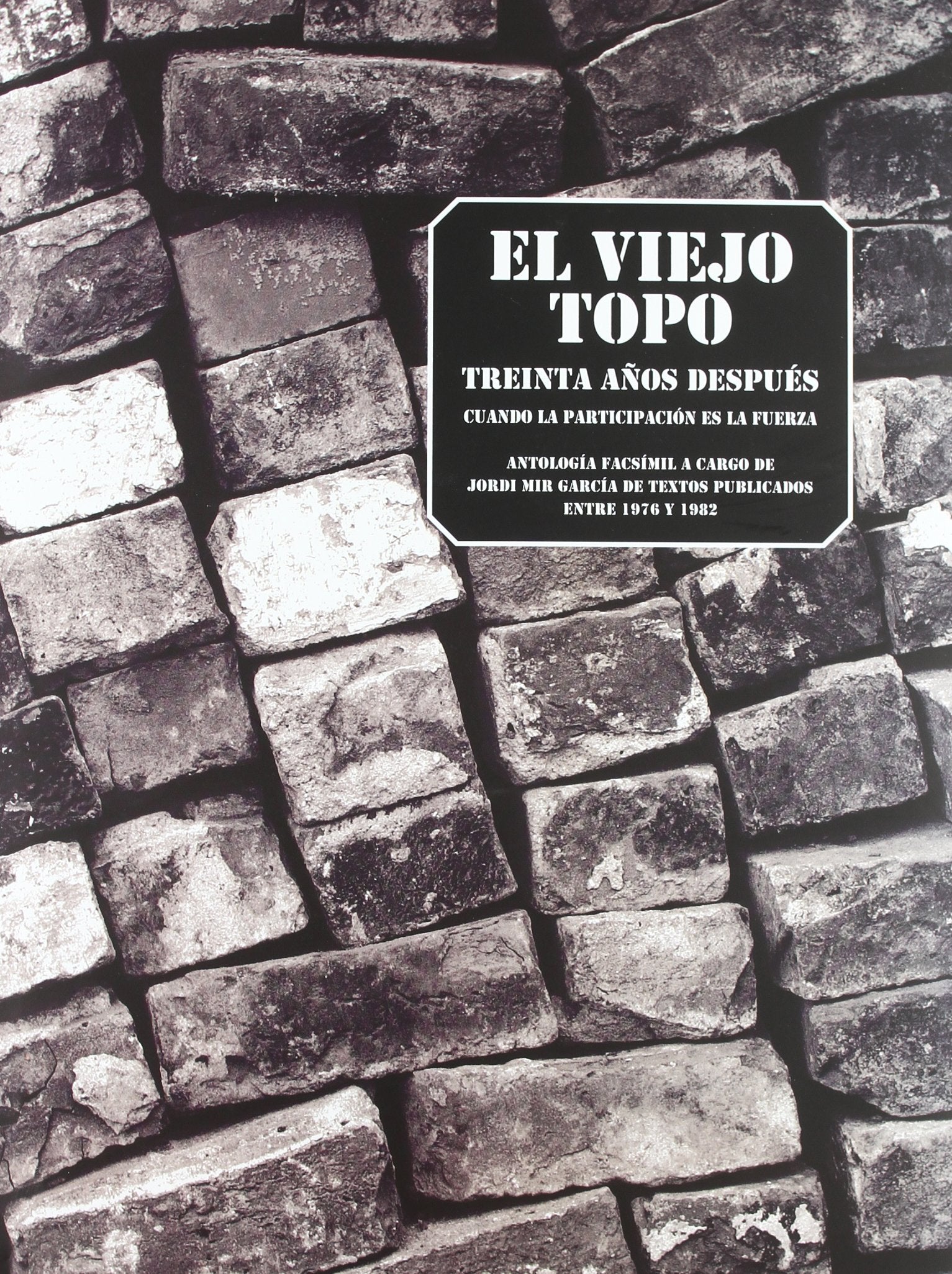 El Viejo Topo treinta años después: Cuando la participación es la fuerza. Antología facsímil a cargo de Jordi Mir García de textos publicados entre 1976 y 1982 (ENSAYO)