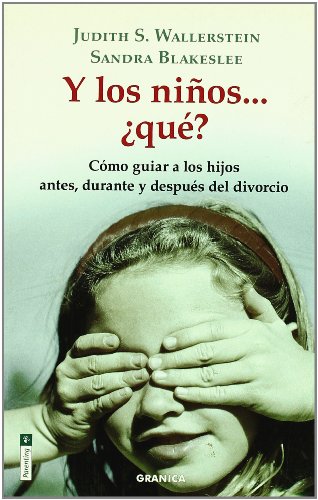 Y los niños-- ¿qué? : cómo guiar a los hijos antes, durante y después del divorcio