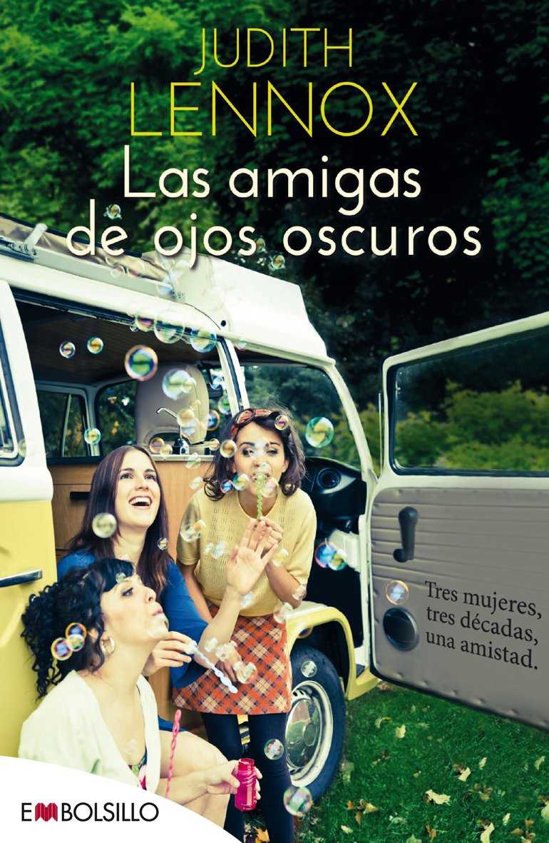 Las Amigas De Ojos Oscuros: Tres mujeres, tres décadas, una amistad (EMBOLSILLO)