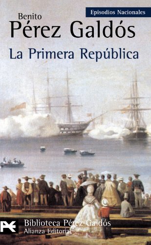 La Primera República: Episodios Nacionales, 44 / Serie final (El Libro De Bolsillo - Bibliotecas De Autor - Biblioteca Pérez Galdós - Episodios Nacionales)