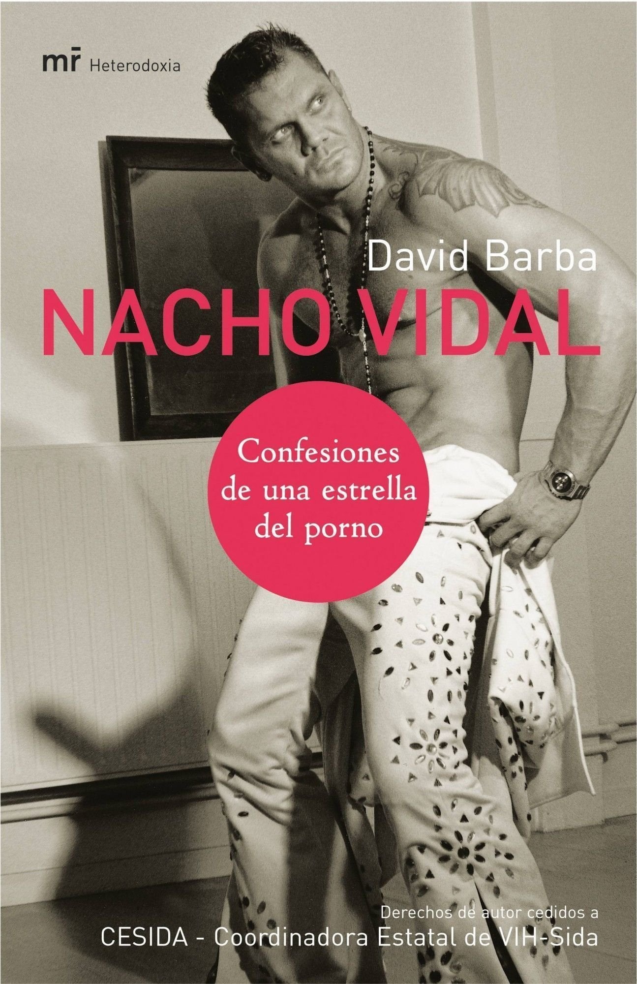 Nacho Vidal: Confesiones de una estrella del porno: 1 (MR Heterodoxia)