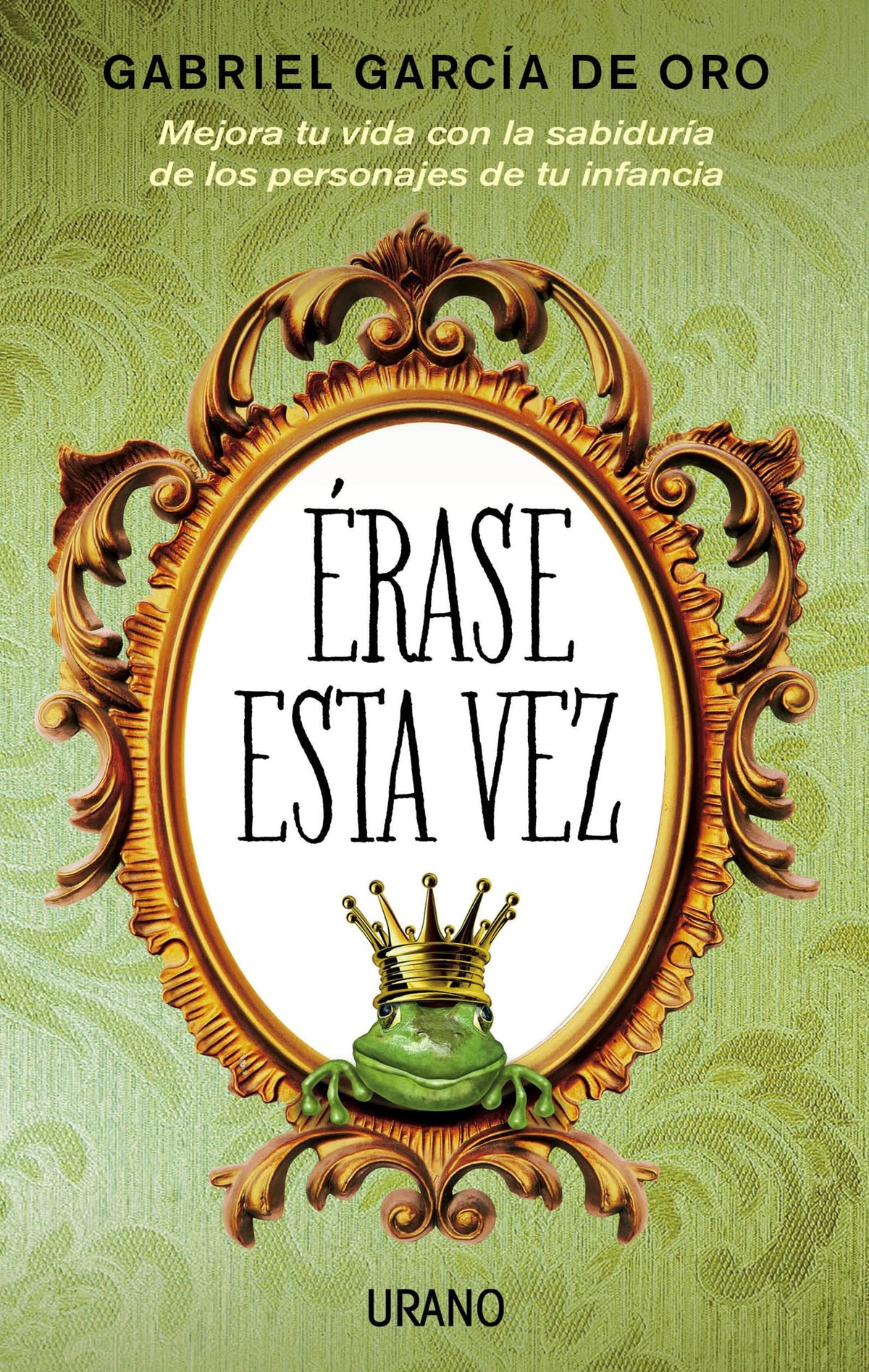 Érase esta vez: Mejora tu vida con la sabiduría de los personajes de tu infancia: 1 (Crecimiento personal)