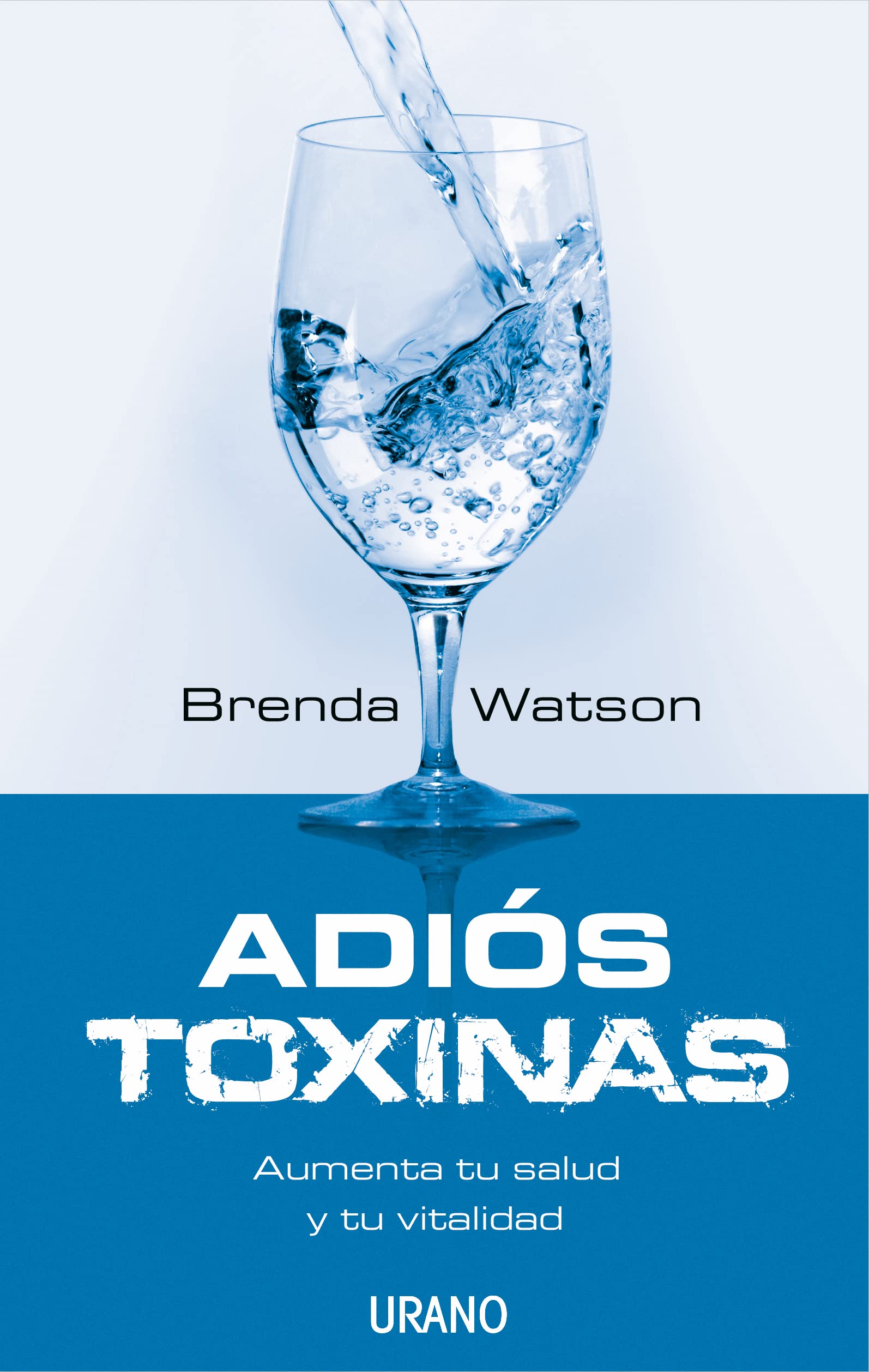 Adiós toxinas: Aumenta tu salud y tu vitalidad (Nutrición y dietética)