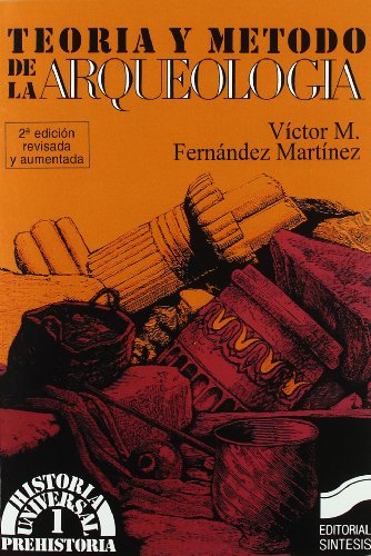 Teoría y método de la arqueología: 1 (Historia universal. Prehistoria)