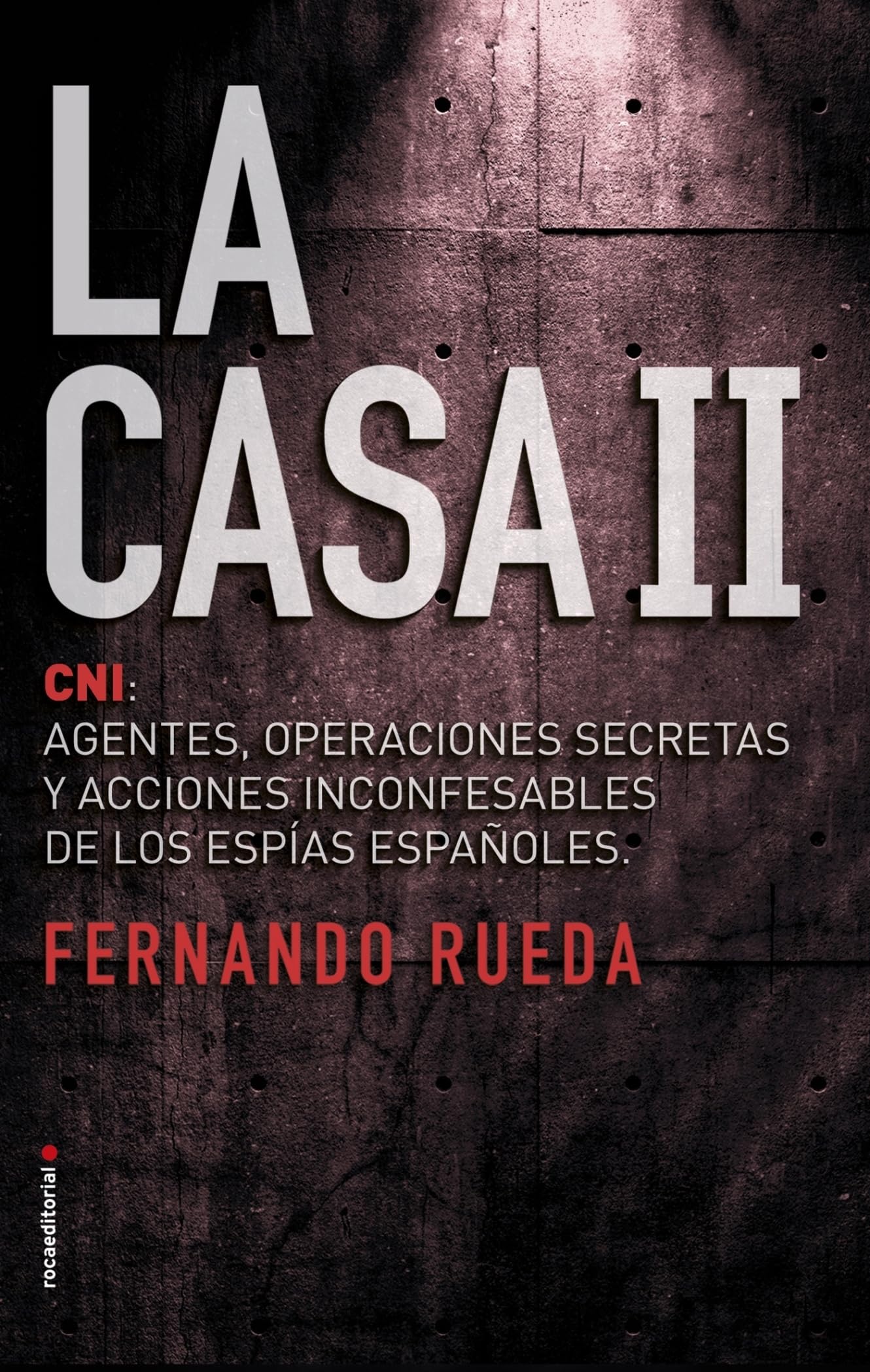 La Casa II: CNI: Agentes, operaciones secretas y acciones inconfesables de los espías españoles: 2 (No ficción)