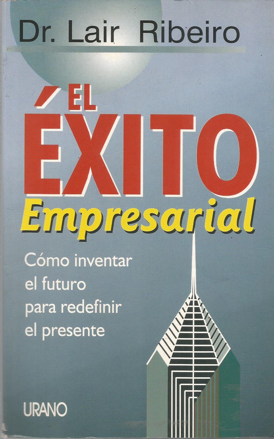 El éxito empresarial: cómo inventar el futuro para redefinir el presente (SIN COLECCION)