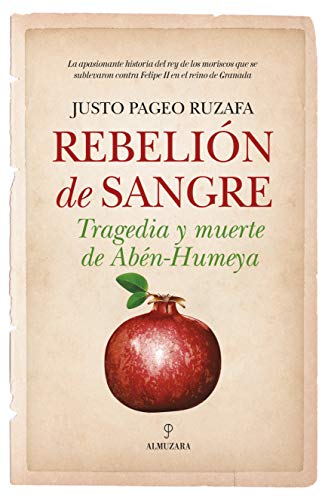 Rebelión de Sangre. Tragedia y Muerte De Abén-Humeva: Tragedia y muerte de Abén-Humeya (Novela Histórica)