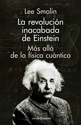 La revolución inacabada de Einstein: Más allá de la física cuántica (ENSAYO)