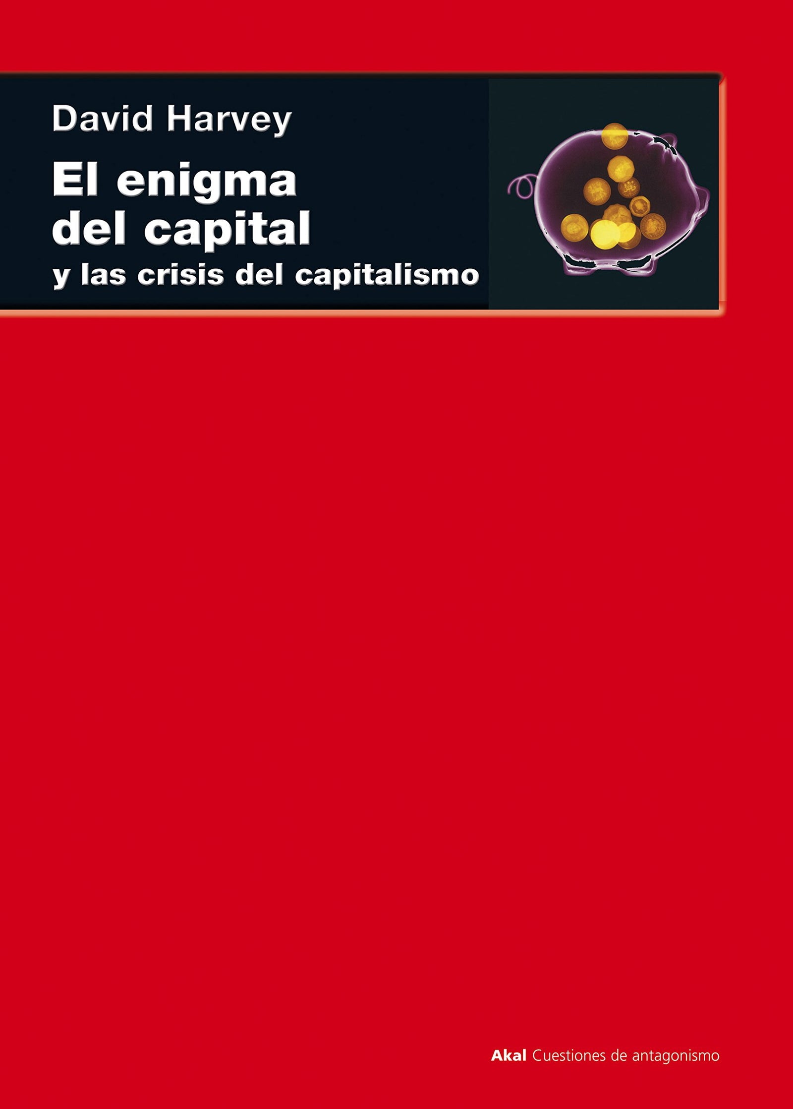 El enigma del capital: y la crisis del capitalismo: 68 (Cuestiones de antagonismo)