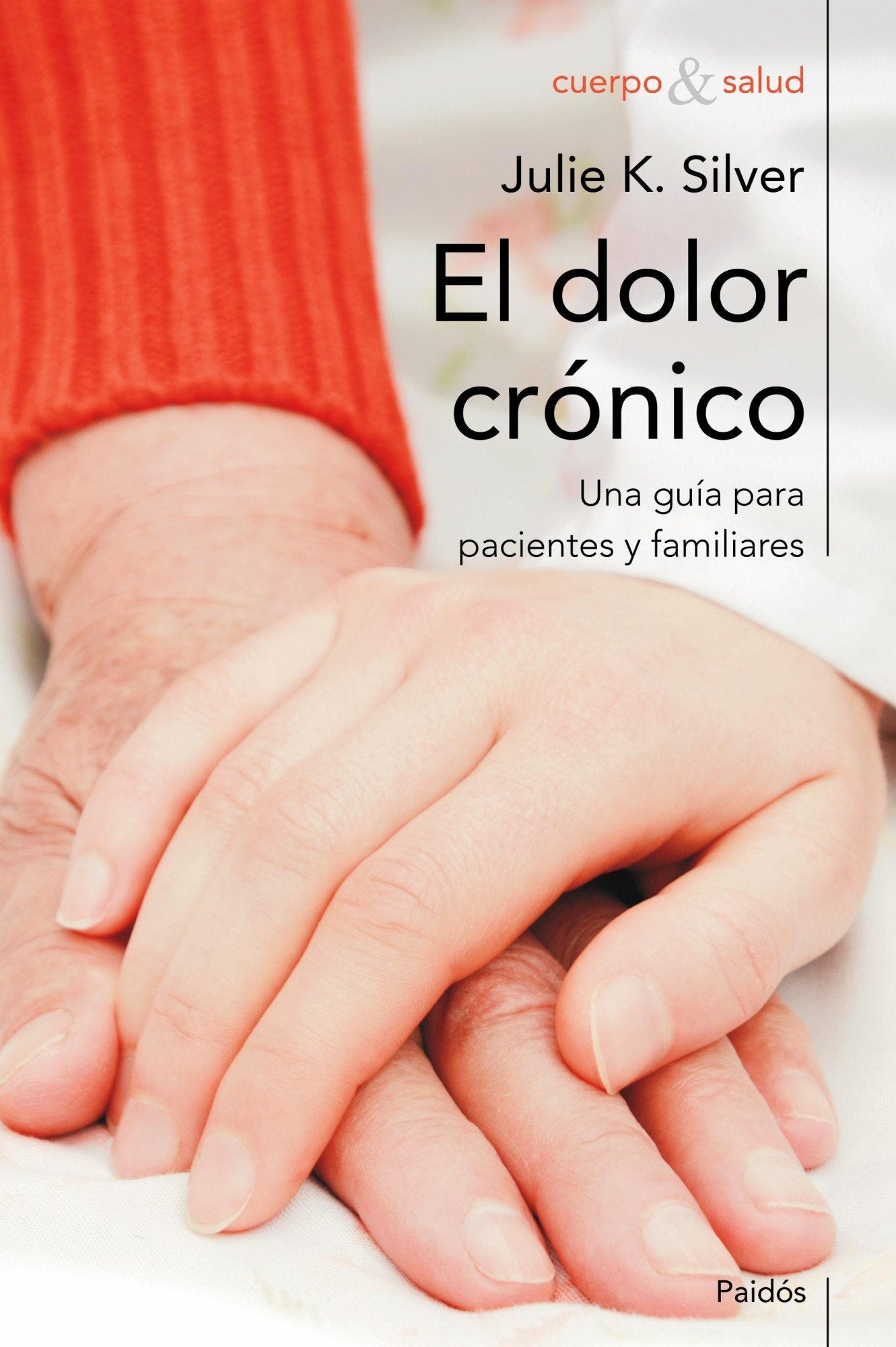 El dolor crónico: Una guía para familiares y pacientes (Cuerpo y Salud)