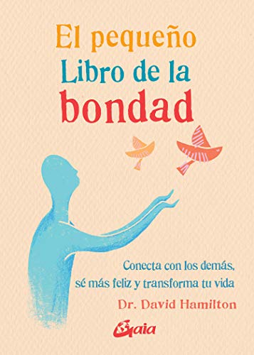 El pequeño libro de la bondad. Conecta con los demás, sé más feliz y transforma tu vida