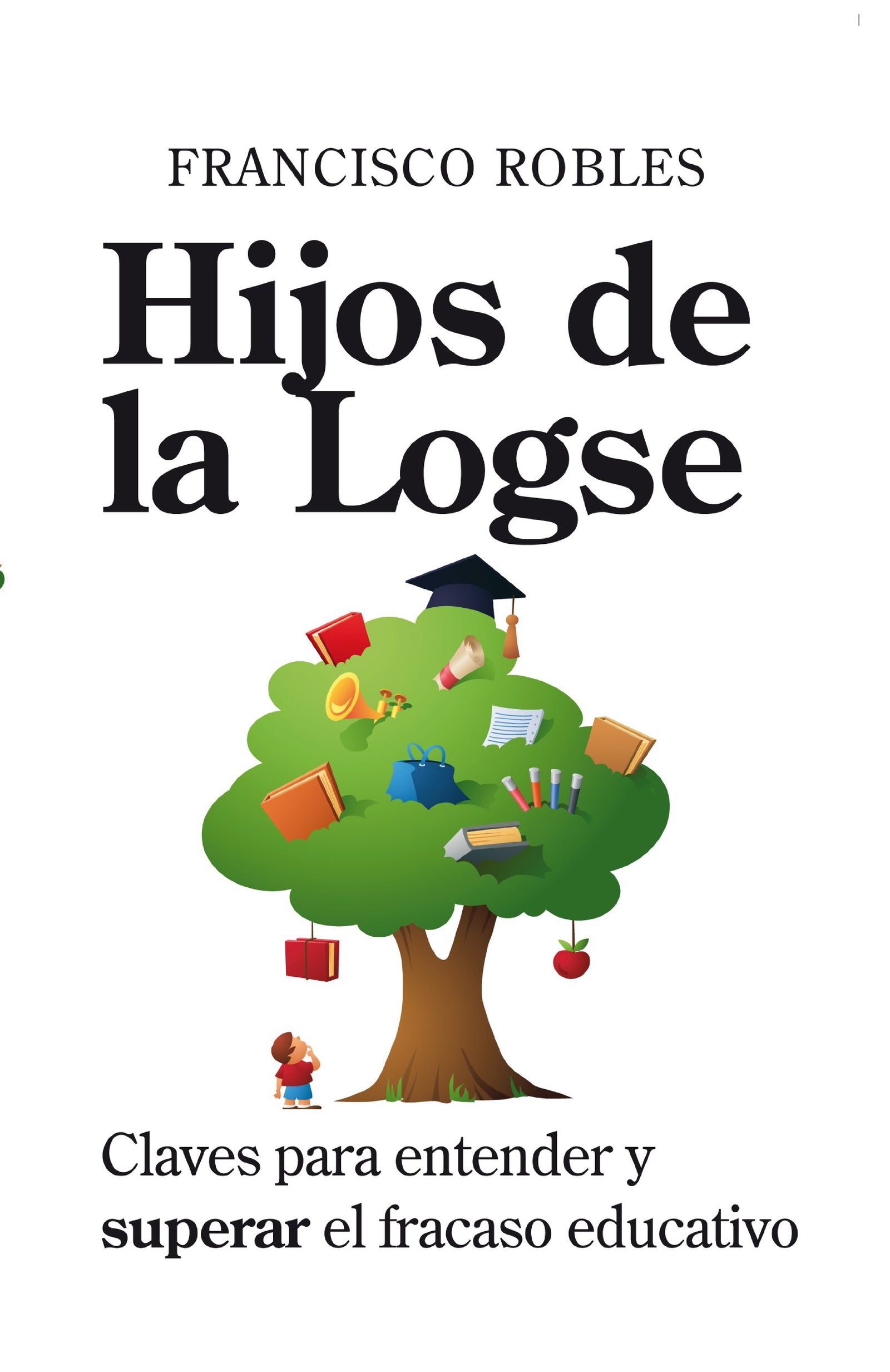 Hijos de la Logse: Claves para entender y superar el fracaso educativo (Padres educadores)