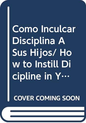 COMO INCULCAR DISCIPLINA A SUS HIJOS (SIN COLECCION)