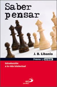 Saber pensar: Introducción a la vida intelectual (Pensar y creer)