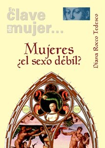 Mujeres ¿el sexo débil? (En clave de mujer...)