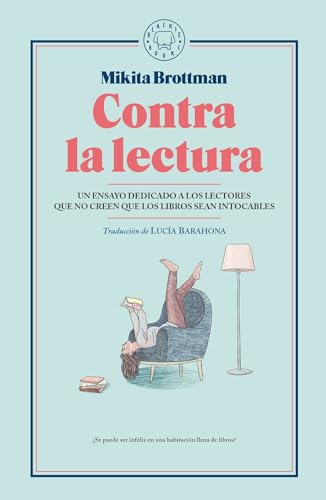 Contra la lectura: Un ensayo dedicado a los lectores que no creen que los libros sean intocables (BLACKIE BOOKS)