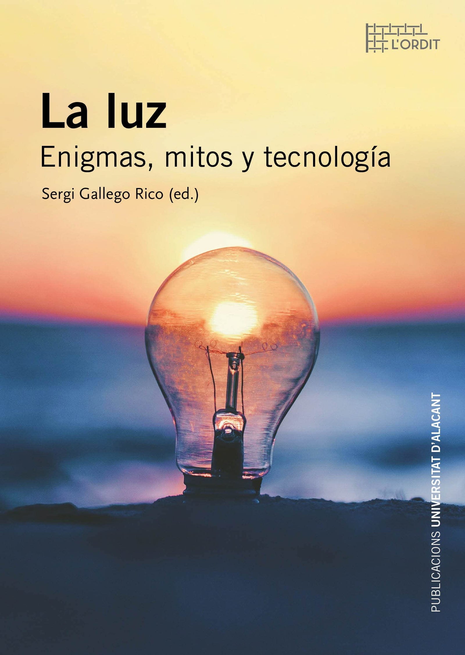 La luz. Enigmas, mitos y tecnología: 27 (Col·lecció L'Ordit)