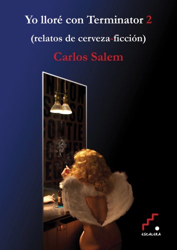 Yo Llore Con Terminator 2 Relatos: Relatos de cerveza ficción (Trayectos)