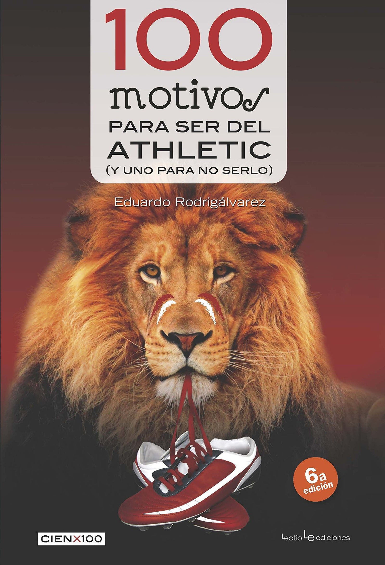 100 Motivos Para Ser Del Athletic: (y uno para no serlo): 16 (Cien x 100)