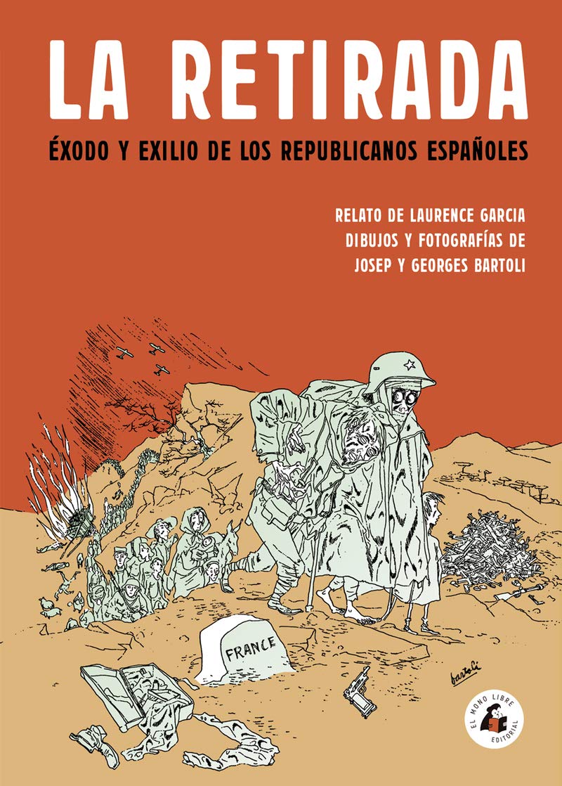 LA RETIRADA: ÉXODO Y EXILIO DE LOS REPUBLICANOS ESPAÑOLES (MEMORIA)