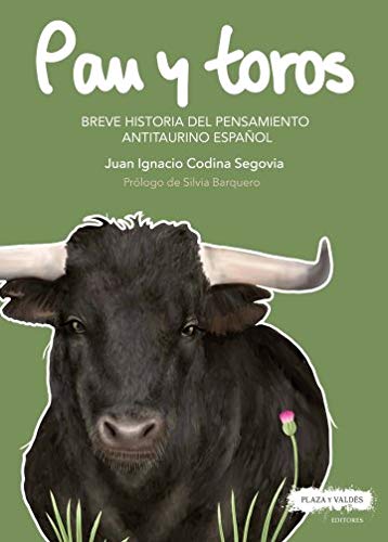 PAN Y TOROS: Breve historia del pensamiento antitaurino español (SIN COLECCION)