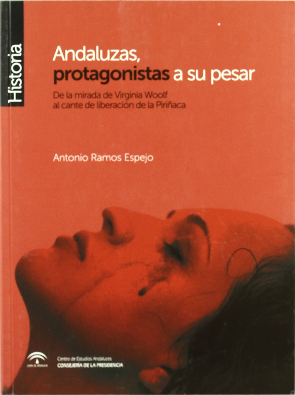 Andaluzas, protagonistas a su pesar: De la mirada de Virginia Woolf al cante de liberación de la Piriñaca: de La Mirada de Virginia Woolf Al Cante de Liberacion de La Pirinaca