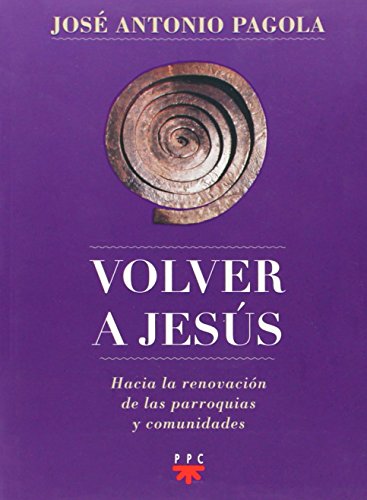 Volver a Jesus: Hacia la renovación de parroquias y comunidades (Biblioteca Pagola)