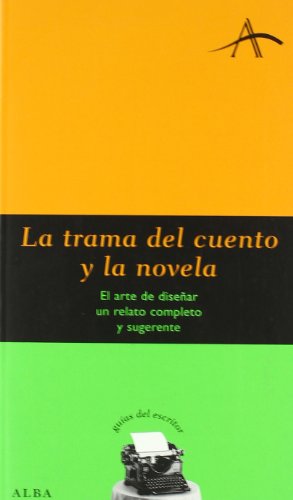 La trama del cuento y la novela: El arte de diseñar un relato completo y sugerente (Guías del escritor)