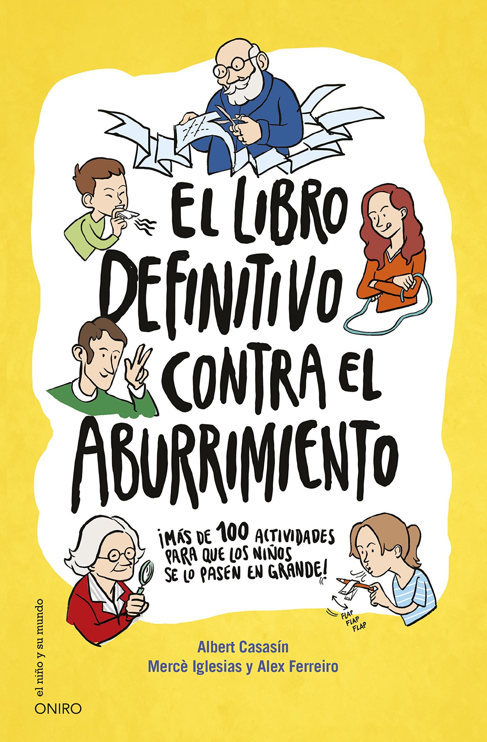 El libro definitivo contra el aburrimiento: ¡Más de 100 actividades para que los niños se lo pasen en grande! (El Niño y su Mundo)