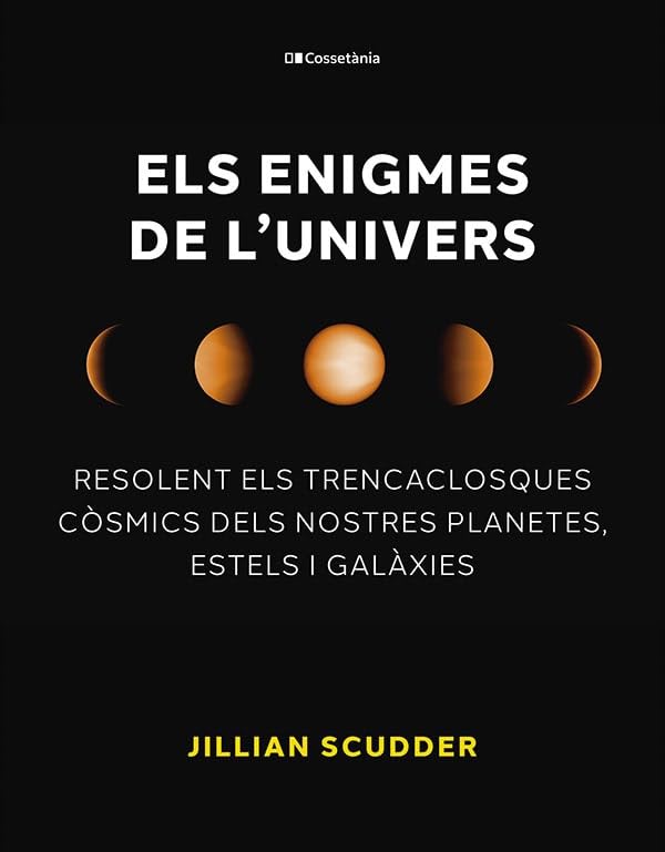 Els Enigmes De L'univers: Resolent els trencaclosques còsmics dels nostres planetes, estels i galàxies (Altres Cossetània)