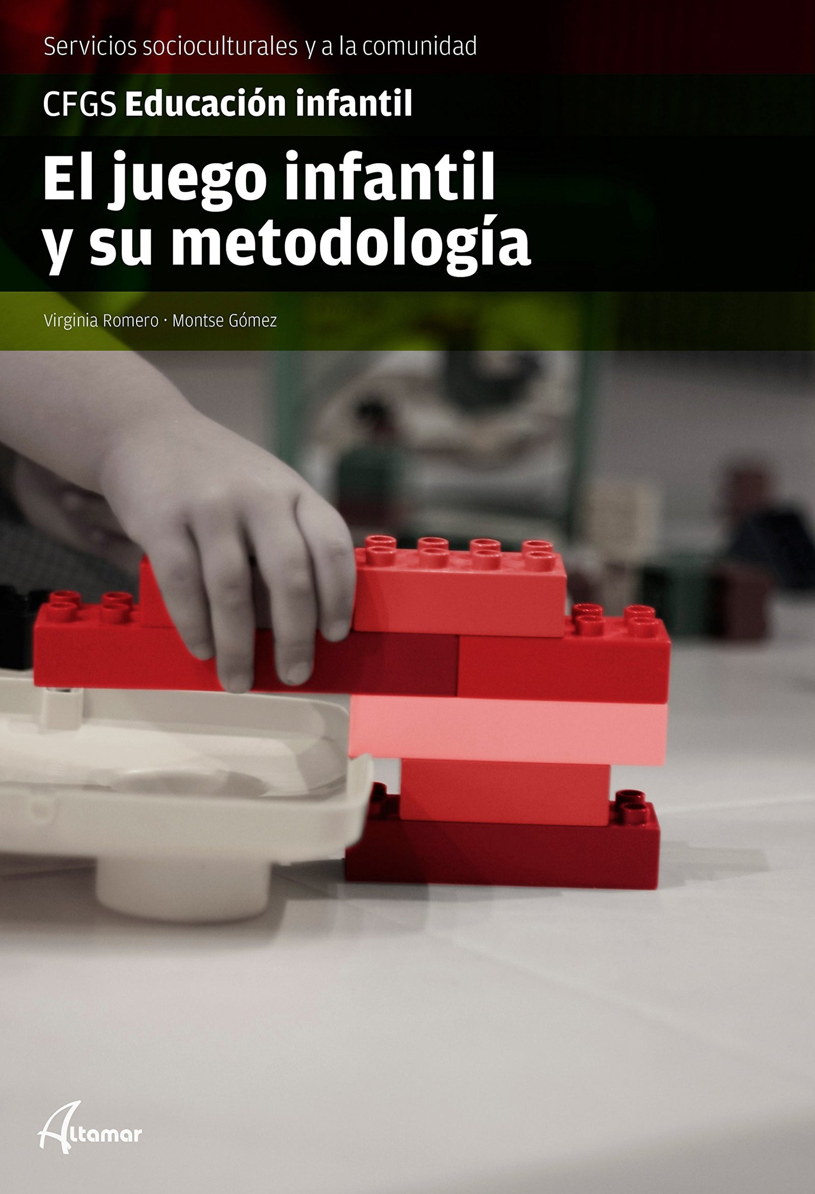 El juego infantil y su metodología (CFGS EDUCACIÓN INFANTIL) - 9788416415144