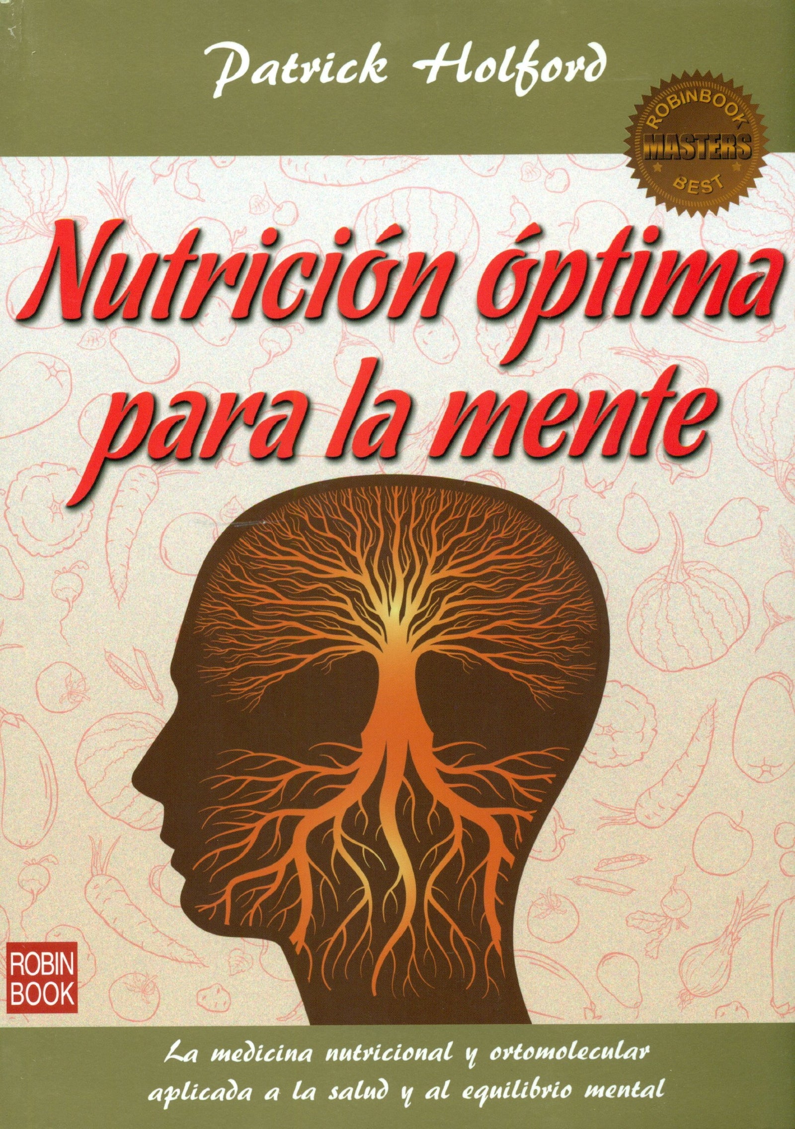 Nutrición Óptima Para La Mente. La Medicina Nutricional Y Ortomolecular Aplicada A La Salud Y Al Equilibrio Mental (Masters Salud (robin Book))