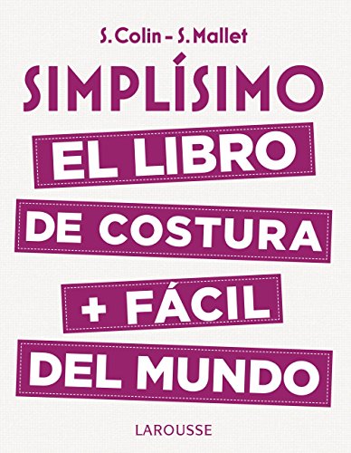 Simplísimo. El libro de costura + fácil del mundo (LAROUSSE REFERENCIA GENERAL)