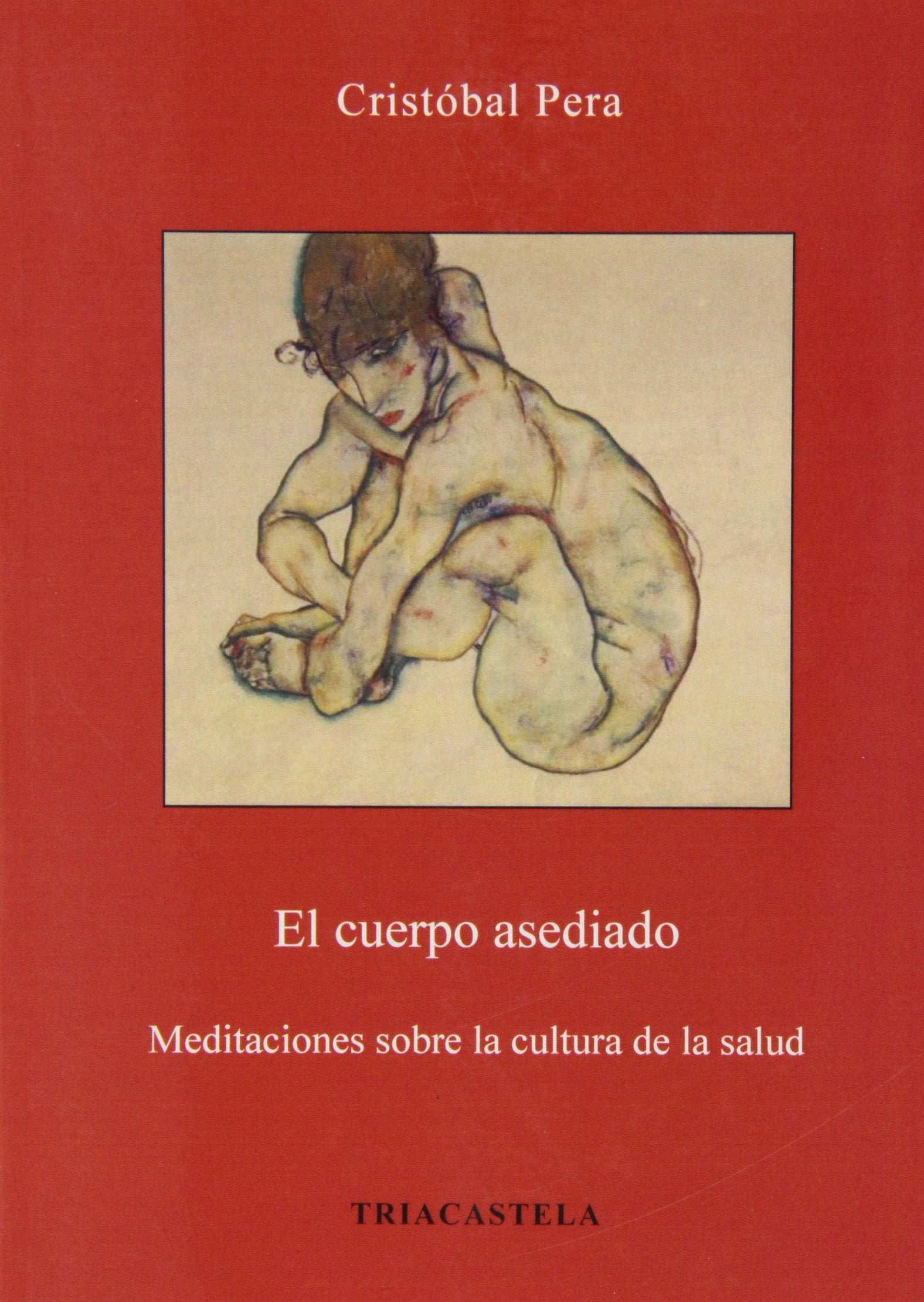 El cuerpo asediado. Meditaciones sobre la cultura de la salud (Humanidades médicas)