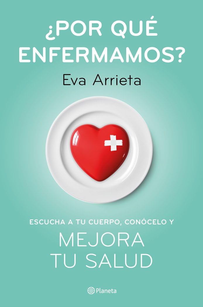 ¿Por qué enfermamos?: Escucha a tu cuerpo, conócelo y mejora tu salud (No Ficción)