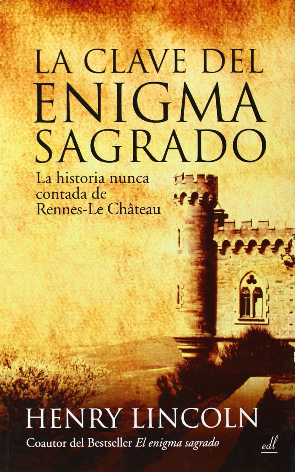 La Clave del enigma Sagrado: La historia nunca contada de Rennes-le- Château (SIN COLECCION)