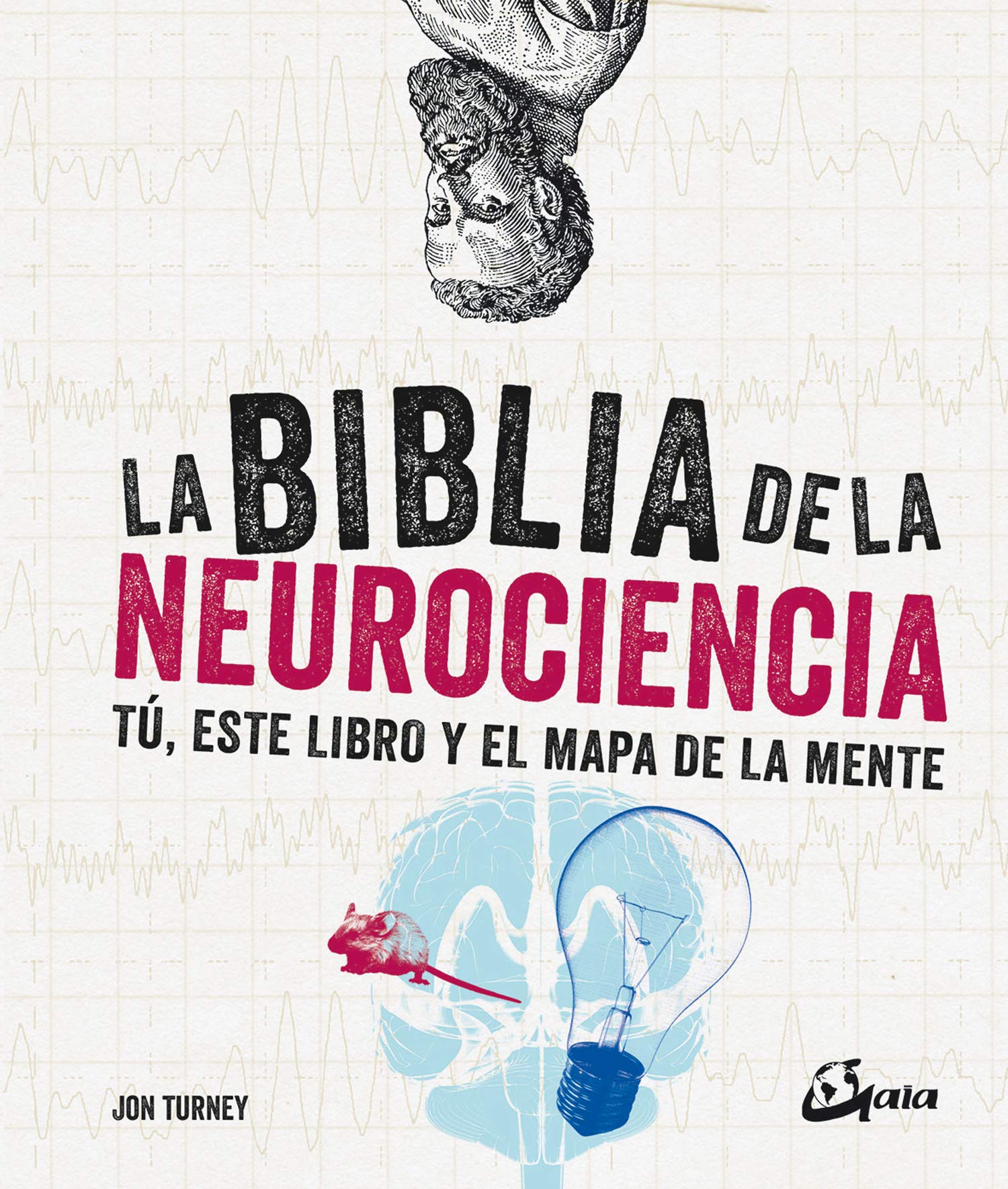 La Biblia de la Neurociencia: Tú, este libro y el mapa de la mente (Biblias)