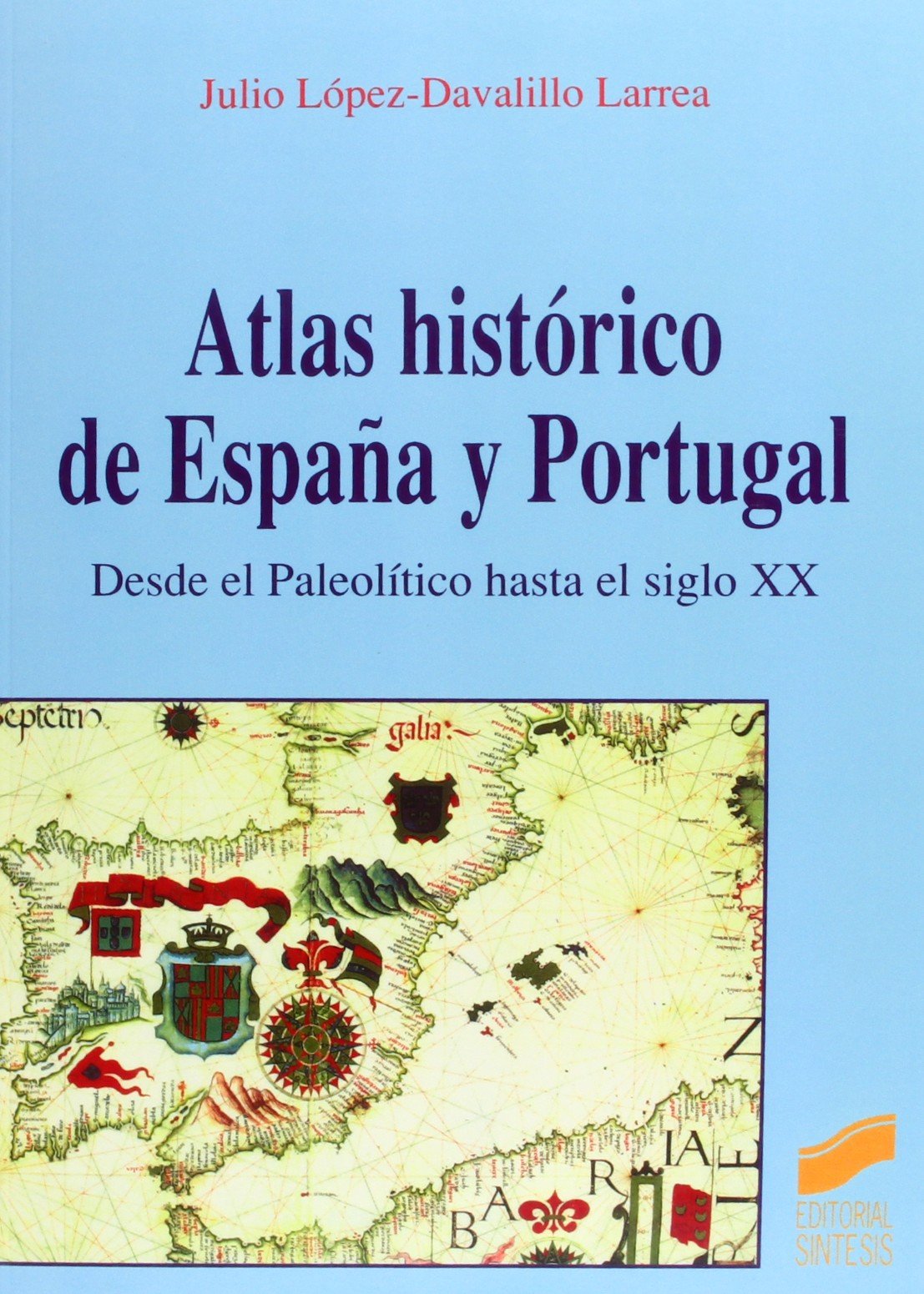 Atlas histórico de España y Portugal: Desde el Paleolitico Hasta el Siglo XX (SIN COLECCION)