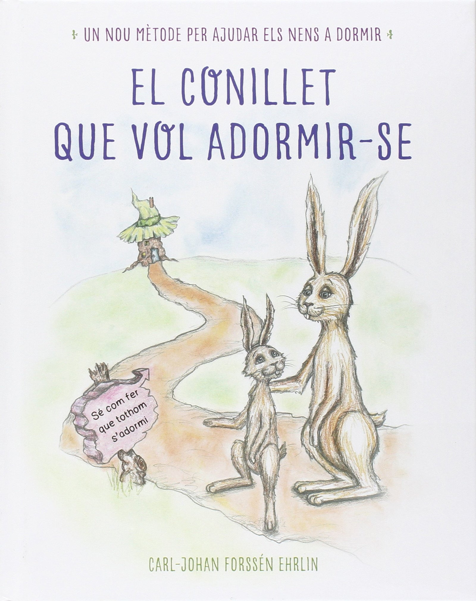 El conillet que vol adormir-se: Un nou mètode per ajudar els nens a dormir (Emocions, valors i hàbits)
