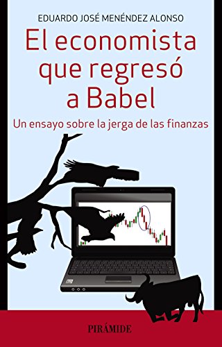 El economista que regresó a Babel: Un ensayo sobre la jerga de las finanzas (Empresa y Gestión)