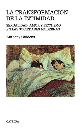 La transformación de la intimidad: Sexualidad, amor y erotismo en las sociedades modernas (Teorema. Serie mayor)