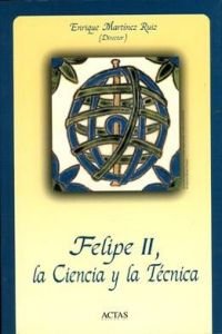 FELIPE II, LA CIENCIA Y LA TECNICA (HISTORIA ANTIGUA, MEDIEVAL Y MODERNA)
