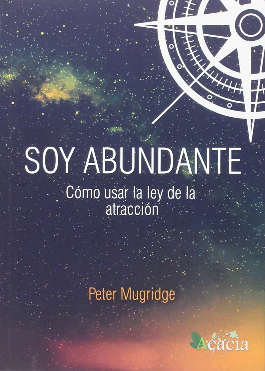 Soy abundante, cómo usar la ley de la atracción (AUTOAYUDA)