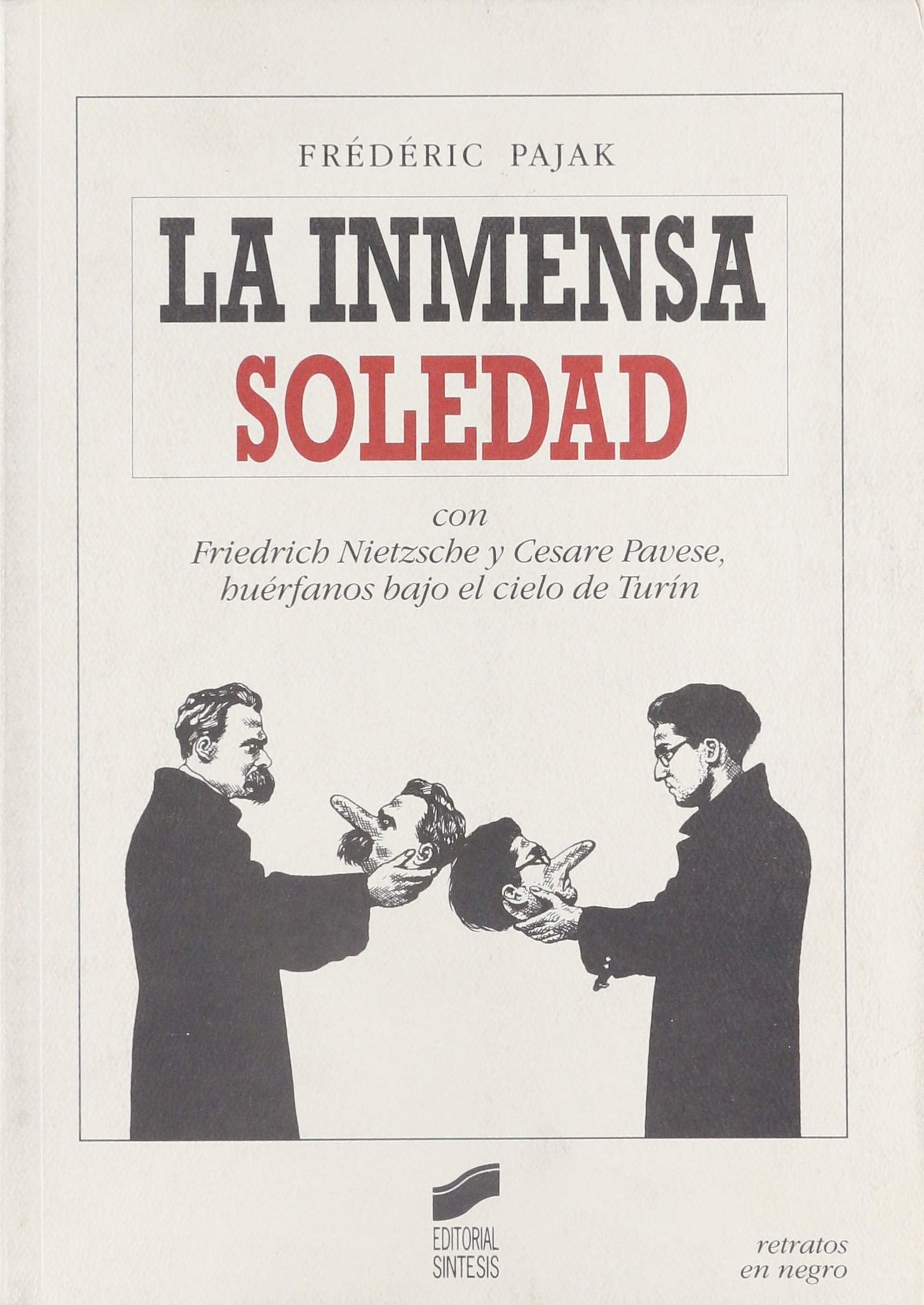 La inmensa soledad: con Friedrich Nietzsche y Cesare Pavese, huérfanos bajo el cielo de Turín: 1 (Retratos en negro)